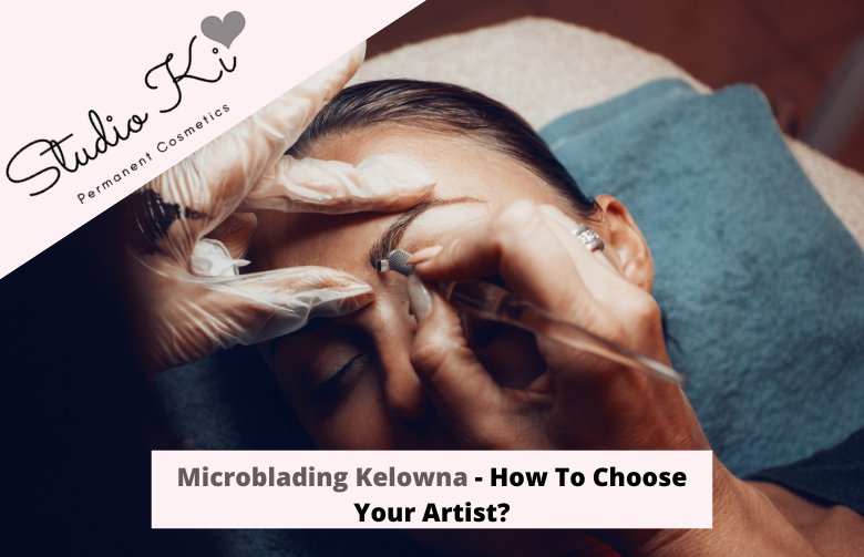 Microblading Kelowna – How To Choose Your Artist?
